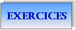 Zone de Texte: EXERCICES 
