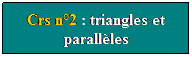 Zone de Texte: Crs n2 : triangles et parallles
