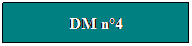 Zone de Texte: DM n4 
