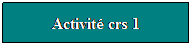 Zone de Texte: Activit crs 1
