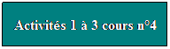 Zone de Texte: Activits 1  3 cours n4

