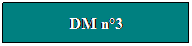 Zone de Texte: DM n3
