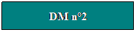 Zone de Texte: DM n2
