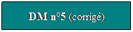 Zone de Texte: DM n5 (corrig)
