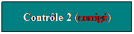 Zone de Texte: Contrle 2 (corrig)
