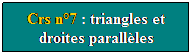 Zone de Texte: Crs n7 : triangles et droites parallles
