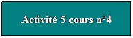 Zone de Texte: Activit 5 cours n4

