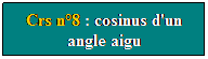Zone de Texte: Crs n8 : cosinus d'un angle aigu
