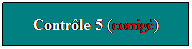Zone de Texte: Contrle 5 (corrig)
