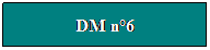 Zone de Texte: DM n6
