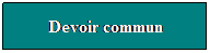Zone de Texte: Devoir commun

