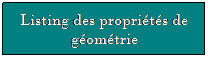 Zone de Texte: Listing des proprits de gomtrie
