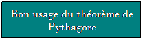 Zone de Texte: Bon usage du thorme de Pythagore
