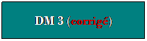 Zone de Texte: DM 3 (corrig)
