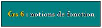 Zone de Texte: Crs 6 : notions de fonction

