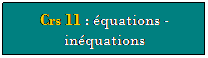Zone de Texte: Crs 11 : quations - inquations
