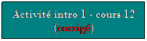 Zone de Texte: Activit intro 1 - cours 12 (corrig)
