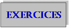 Zone de Texte: EXERCICES 
