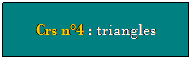 Zone de Texte: Crs n4 : triangles
