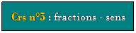 Zone de Texte: Crs n5 : fractions - sens
