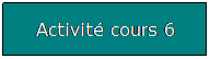 Zone de Texte: Activit cours 6

