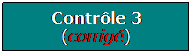 Zone de Texte: Contrle 3 (corrig)
