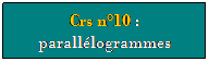 Zone de Texte: Crs n10 : paralllogrammes
