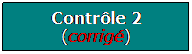Zone de Texte: Contrle 2 (corrig)
